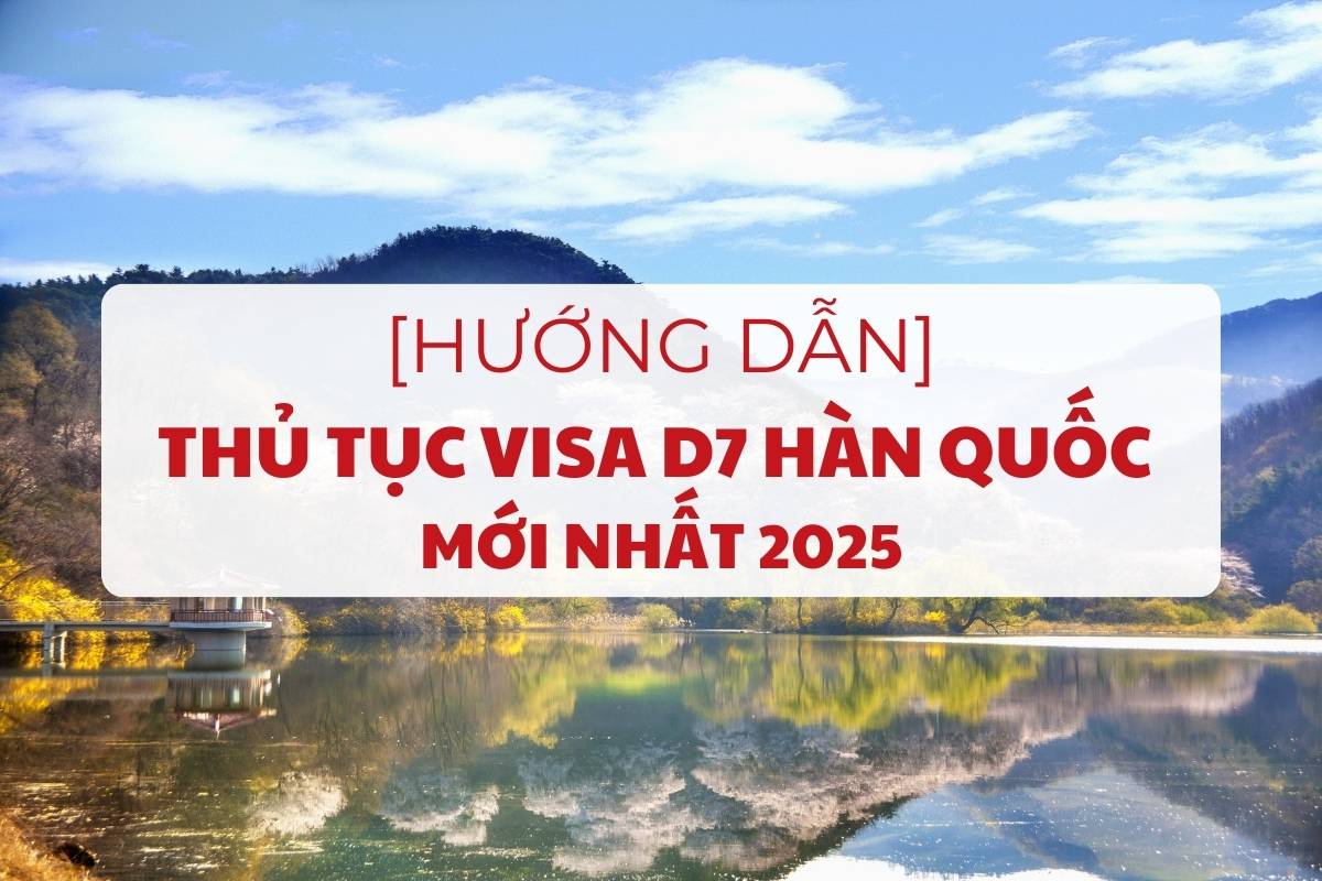 huong-dan-thu-tuc-visa-d7-han-quoc-chi-tiet-nhat-1